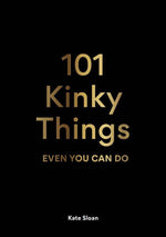 Load image into Gallery viewer, 101 Kinky Things Even You Can Do